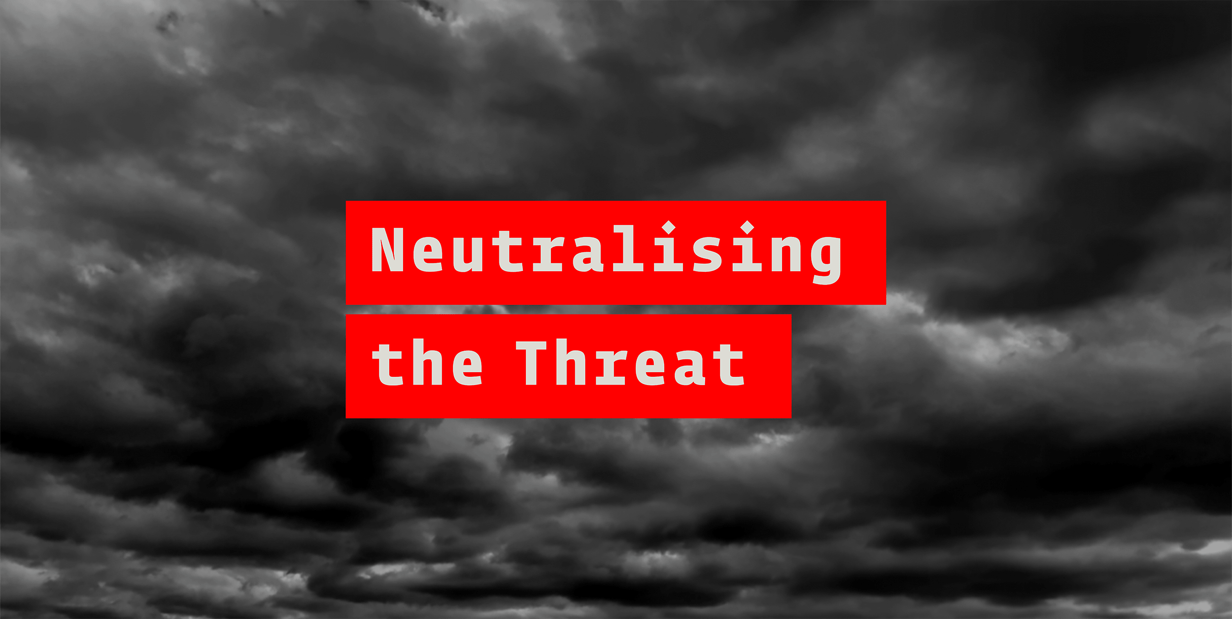 Neutralising the threat