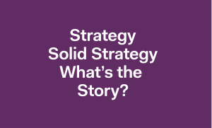You've got a solid strategy, but what's the story?