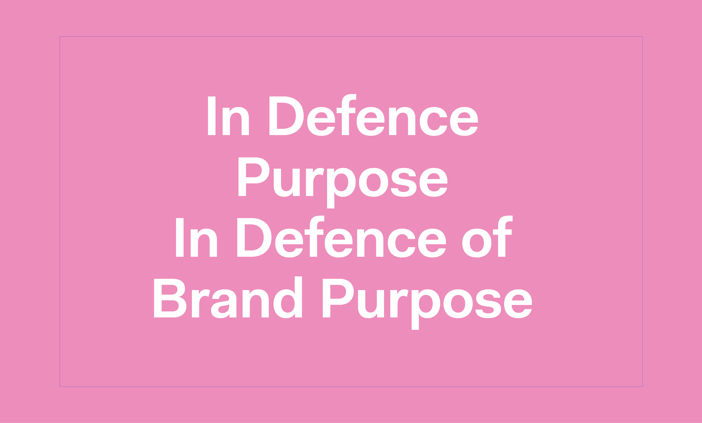 In Defence of Brand Purpose
